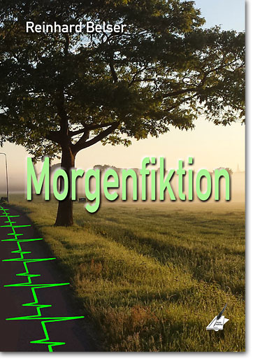 Reinhard Belser: Morgenfiktion